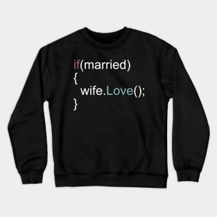 Love your Wife - Programmer Humor Shirt Crewneck Sweatshirt